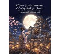 Ukiyo-e Geisha Steampunk Coloring Book for Adults Volume 10: Eternal Kyoto of Steam and Sakura A Dreamlike Finale of Steampunk Japan: A Harmonious ... Eternal Sakura and the Spirit of Japan