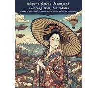 Ukiyo-e Geisha Steampunk Coloring Book for Adults Volume 2: Traditional Japanese Art for Stress Relief and Relaxation: A Relaxing Adult Coloring ... Japanese Art and Steampunk Fantasy