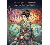 Ukiyo-e Geisha Steampunk Coloring Book for Adults Volume 7: Four Seasons of Japan Cherry Blossoms and Autumn Leaves Edition: Four Seasons Inspired ... Cherry Blossoms Autumn Leaves and Winter Snow