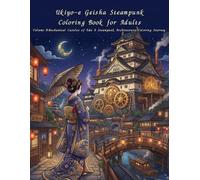 Ukiyo-e Geisha Steampunk Coloring Book for Adults Volume 9: Mechanical Castles of Edo A Steampunk Architecture Coloring Journey: Through the Mechanical Castles and Cities of Edo Japan