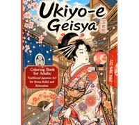 Ukiyo-e Geisya Coloring Book for Adults:Traditional Japanese Art for Stress Relief and Relaxation: Japanese Art/Woodblock Print/Stress Relief/Mindfulness/Ukiyo-e Geisya