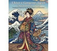 Ukiyo-e Gorgeous Japan Coloring Book for Adults: Traditional Japanese Art for Stress Relief and Relaxation: Japanese Art / Woodblock Print / Stress Relief / Mindfulness / Ukiyo-e Gorgeous Japan