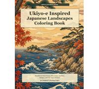 Ukiyo-e Inspired Japanese Landscapes Coloring Book: Relaxing Woodblock-Style Waves, Mountains, Villages, Gardens, Bridges, and Old Japan Scenery for Adults