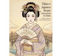 Ukiyo-e Japanese Beauty Coloring Book for Adults: Traditional Kimono, Maiko & Elegant Women
