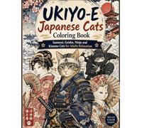 UKIYO-E Japanese Cats Coloring Book: Samurai, Geisha, Ninja and Kimono Cats for Adults Relaxation