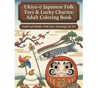Ukiyo-e Japanese Folk Toys & Lucky Charms: Adult Coloring Book: Good Luck Motifs • Folk Toys • Relaxing Line Art (Ukiyo-e Coloring Book)