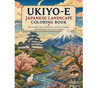 UKIYO-E Japanese Landscape Coloring Book: Mount Fuji, Cherry Blossoms, Ancient Temples and Relaxation Scenes for Adults