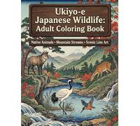 Ukiyo-e Japanese Wildlife: Adult Coloring Book: Native Animals • Mountain Streams • Scenic Line Art (Ukiyo-e Coloring Book)