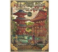 Ukiyo-e Mandala Coloring Journey Vol.4: Japanese Four Seasons: Seasonal Beauty Throughout the Year - Adult Coloring Book with 50+ Spring, Summer, Autumn & Winter Designs