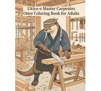 Ukiyo-e Master Carpenter Otter Coloring Book for Adults: Traditional Japanese Woodworking Art and Craftsmanship for Stress Relief and Relaxation