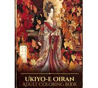 Ukiyo-e Oiran Adult Coloring Book: Autumn Leaves, Japanese Beauty, and Intricate Traditional Designs for Stress Relief and Relaxation
