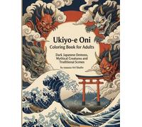 Ukiyo-e Oni Coloring Book for Adults: Dark Japanese Demons, Mythical Creatures, Epic Battle Scenes and Traditional Japanese Art (Ukiyo-e Japanese Coloring Book Series)