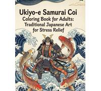 Ukiyo-e Samurai Coi Coloring Book for Adults: Traditional Japanese Art for Stress Relief: Japanese Art / Woodblock Print / Stress Relief / Mindfulness / Sumurai Coi