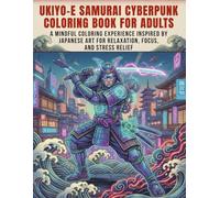 Ukiyo-e Samurai Cyberpunk Coloring Book for Adults: A Mindful Coloring Experience Inspired by Japanese Art for Relaxation, Focus, and Stress Relief