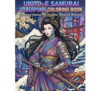 Ukiyo-e Samurai Cyberpunk Coloring Book for Adults: Traditional Japanese Art for Stress Relief and Relaxation: Japanese Art / Woodblock Print / Stress Relief / Mindfulness / Samurai Cyberpunk
