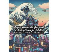 Ukiyo-e Samurai Cyberpunk Coloring Book for Adults: Traditional Japanese Art for Stress Relief and Relaxation: Japanese Art / Woodblock Print / Stress Relief / Mindfulness / Samurai Cyberpunk