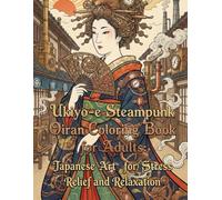 Ukiyo-e Steampunk Oiran Coloring Book for Adults: Traditional Japanese Art for Stress Relief and Relaxation: Japanese Art / Woodblock Print / Stress Relief / Mindfulness / Steampunk Oiran