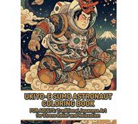 Ukiyo-e Sumo Astronaut Coloring Book for Adults: Traditional Japanese Art for Stress Relief and Relaxation: Japanese Art / Woodblock Print / Stress Relief / Mindfulness / Sumo Astronaut