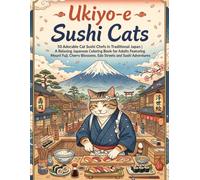 Ukiyo-e Sushi Cats: 50 Adorable Cat Sushi Chefs in Traditional Japan | A Relaxing Japanese Coloring Book for Adults Featuring Mount Fuji, Cherry Blossoms, Edo Streets and Sushi Adventures