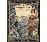 Ukiyo-e Tarot: Japanese Fantasy Adult Coloring Book: Color 50 tarot-inspired ukiyo-e illustrations - mystical Japanese art for tarot lovers & mindful creatives (Ukiyo-e Series)