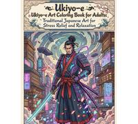 Ukiyo-e Ukiyo-e Art Coloring Book for Adults: Traditional Japanese Art for Stress Relief and Relaxation: Japanese Art / Woodblock Print / Stress Relief / Mindfulness / Ukiyo-e Art