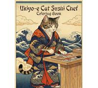 Ukiyo-e Ukiyo-e Cat × Sushi Chef Coloring Book for Adults: Traditional Japanese Art for Stress Relief and Relaxation: Japanese Art / Woodblock Print / ... / Mindfulness / Ukiyo-e Cat × Sushi Chef