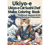 Ukiyo-e, Ukiyo-e Cat Sushi Chef, Maiko Coloring Book for Adults: Traditional Japanese Art for Stress Relief and Relaxation