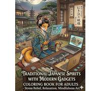 Ukiyo-e Yokai Reimagined: Traditional Japanese Spirits with Modern Gadgets Coloring Book for Adults - Stress Relief, Relaxation, Mindfulness Art: ... Print / Stress Relief / Mindfulness / Ukiyo-e