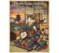 Ukiyoe Cats Coloring Book for Adults: 40 Traditional Japanese Woodblock Style Illustrations of Cats in Daily Life Edo: Japanese Ukiyoe Cats: 40 ... in Edo Period for Relaxation and Mindfulness