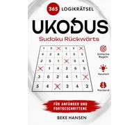 UKODUS - Sudoku rückwärts: 365 Logikrätsel mit neuem Sudoku-Prinzip - für Anfänger und Fortgeschrittene zum Knobeln, Streichen und Lösen: Starte mit ... Sudoku und finde den Weg zurück zur Aufgabe.