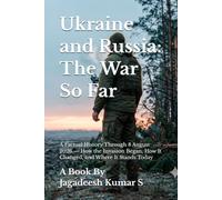 Ukraine and Russia: The War So Far: A Factual History Through 8 August 2026 - How the Invasion Began, How It Changed, and Where It Stands Today (The Ukraine War Record)