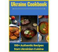 Ukraine Cookbook: 100+ Authentic Recipes from Ukrainian Cuisine