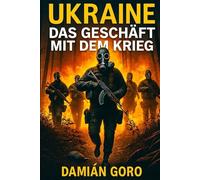 UKRAINE: DAS GESCHÄFT MIT DEM KRIEG: DAMIÁN GORO