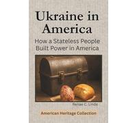 Ukraine in America: How a Stateless People Built Power in America (American Heritage Collection)