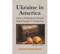 Ukraine in America: How a Stateless People Built Power in America (American Heritage Collection)