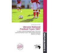 Ukraine National Football Team 1997: Croatia national football team, Armenia national football team, Olimpiyskiy National Sports Complex