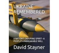 UKRAINE REMEMBERED: A NATION'S ENDURING SPIRIT--A PEOPLE'S UNBREAKABLE WILL (Bucket List of Special Places to Remember)