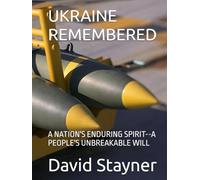 UKRAINE REMEMBERED: A NATION'S ENDURING SPIRIT--A PEOPLE'S UNBREAKABLE WILL (Bucket List of Special Places to Remember)