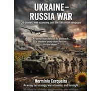 Ukraine-Russia War - Oil, drones, war economy and the Ukrainian vanguard.: Essay on strategy, war economics and foresight (HERMINIO CERQUEIRA - MY BOOKS & eBOOKS)