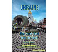 Ukraine, The Good Bad and the Ugly: Second Edition, From the Bucha Massacre, liberation of Kherson to the fall of Bakhmut