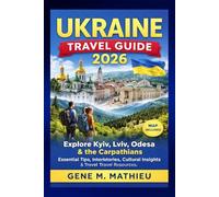 UKRAINE Travel Guide 2026: Explore Kyiv, Lviv, Odessa & the Carpathians: Essential Tips, Itineraries, Cultural Insights & Travel Resources