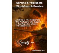 Ukraine & YouTubers Word-Search Puzzles: A Tribute to ‘The Heroes’ and ‘The YouTubers’ who Support or Just Report on Ukraine. ~740 hidden words. ... Compact Wordsearches from Written Passages)