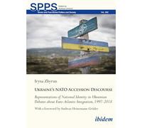 Ukraine's NATO Accession Discourse: Representations of National Identity in Ukrainian Debates about Euro-Atlantic Integration, 1997-2018 (Soviet and Post-Soviet Politics and Society)