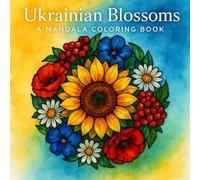 Ukrainian Blossoms: A Mandala Coloring Book: Relaxing Floral Mandalas with Watercolor Backgrounds for Mindfulness and Creativity