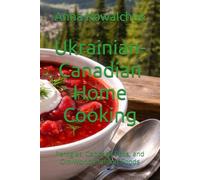 Ukrainian-Canadian Home Cooking: Perogies, Cabbage Rolls, and Old-World Comfort Foods (Global Culinary Adventures)