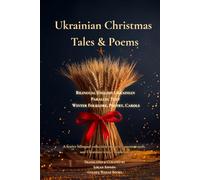 Ukrainian Christmas Tales & Poems - Bilingual English-Ukrainian Parallel Text Winter Folklore, Poetry, Carols: A festive bilingual collection of stories, poems, carols, and Ukrainian winter traditions