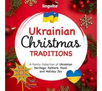 Ukrainian Christmas Traditions: A Family Collection of Ukrainian Heritage, Folklore, Food, and Holiday Joy (Ukrainian Educational Books for Bilingual Children)