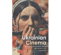 Ukrainian Cinema: Belonging and Identity during the Soviet Thaw (KINO - The Russian and Soviet Cinema)
