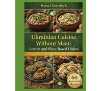 Ukrainian Cuisine Without Meat: Lenten and Plant-Based Dishes (Ukrainian Traditional Cuisine)