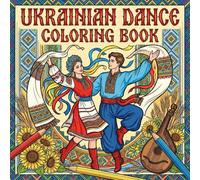 Ukrainian Dance Coloring Book: Traditional Folk Costumes & Joyful Moves for All Ages